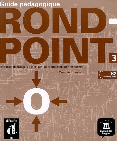 Rond-point 3 (B2, cadre européen commun de référence), guide pédagogique : méthode de français sur l'apprentissage par les tâches