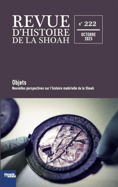 Revue d'histoire de la Shoah, n° 222. Objets : nouvelles perspectives sur l'histoire matérielle de la Shoah