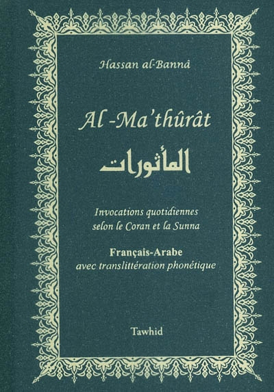 Al Ma'thûrât : invocations quotidiennes selon le Coran et la Sunna : français-arabe avec translittération phonétique