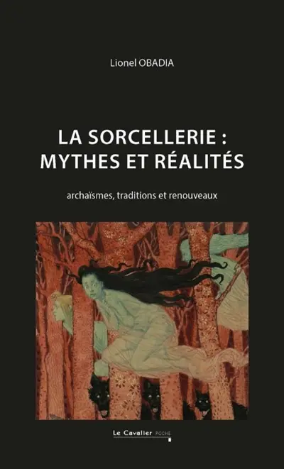 La sorcellerie : mythes et réalités : archaïsmes, traditions et renouveaux La sorcellerie : mythes et réalités : archaïsmes, traditions et renouveaux