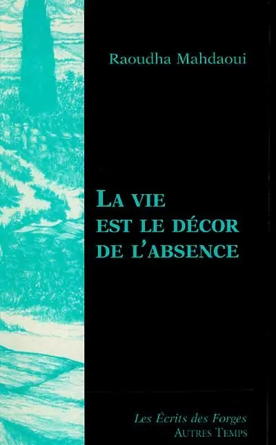 La vie est le décor de l'absence