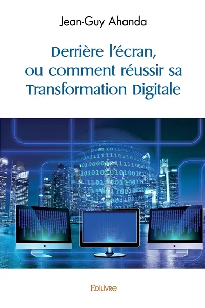 Derrière l'écran, ou comment réussir sa transformation digitale