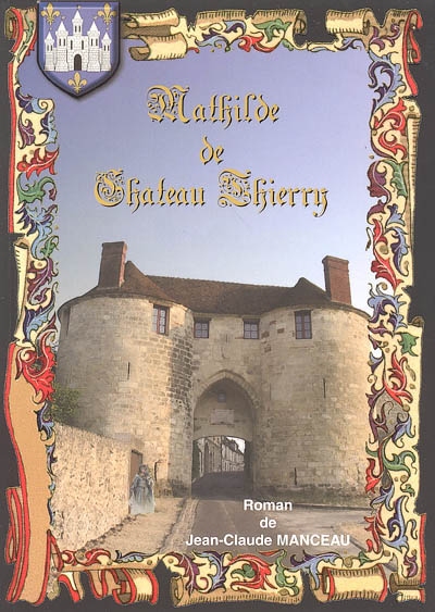 Mathilde de Château-Thierry : roman historique