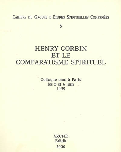 Henry Corbin et le comparatisme spirituel : colloque tenu à Paris les 5 et 6 juin 1999