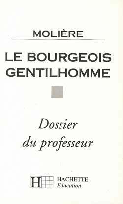 Molière, le Bougeois gentilhomme : dossier du professeur