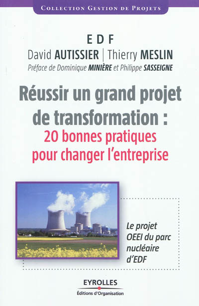 Réussir un grand projet de transformation : 20 bonnes pratiques pour changer l'entreprise : le projet OEEI du parc nucléaire d'EDF