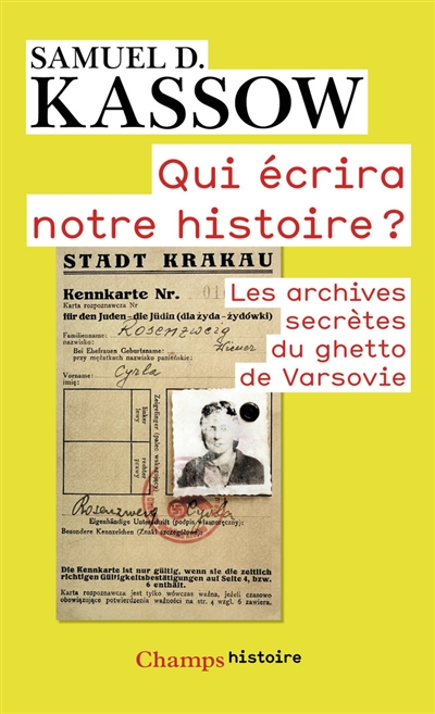 Qui écrira notre histoire ? : les archives secrètes du ghetto de Varsovie : Emanuel Ringelblum et les archives d'Oyneg Shabes