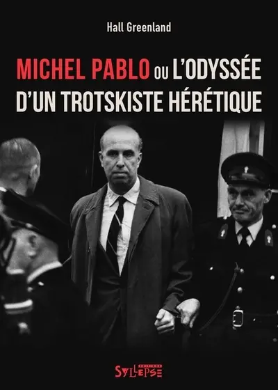 Michel Pablo ou L'odyssée d'un trotskiste hérétique