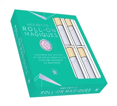 Mes petits roll-on magiques : pierres naturelles : l'alliance des cristaux et les huiles essentielles pour une harmonie au quotidien