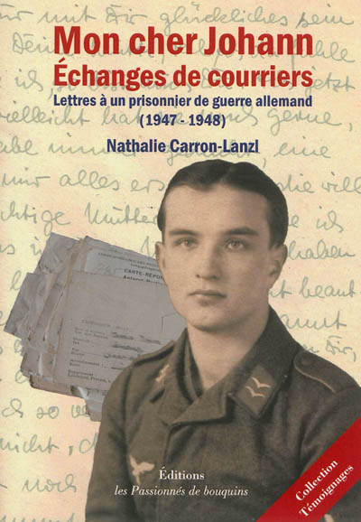 Mon cher Johann : échanges de courriers : lettres à un prisonnier de guerre allemand, 1947-1948