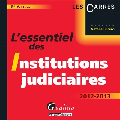 L'essentiel des institutions judiciaires, 2012-2013