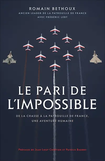 Le pari de l'impossible : de la chasse à la Patrouille de France, une aventure humaine