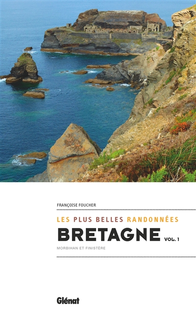 Bretagne : les plus belles randonnées. Vol. 1. Morbihan et Finistère