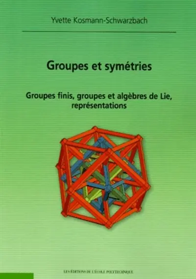 Groupes et symétries : groupes finis, groupes algèbres de Lie, représentations