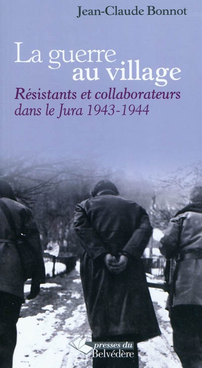 La guerre au village : résistants et collaborateurs dans le Jura, 1943-1944