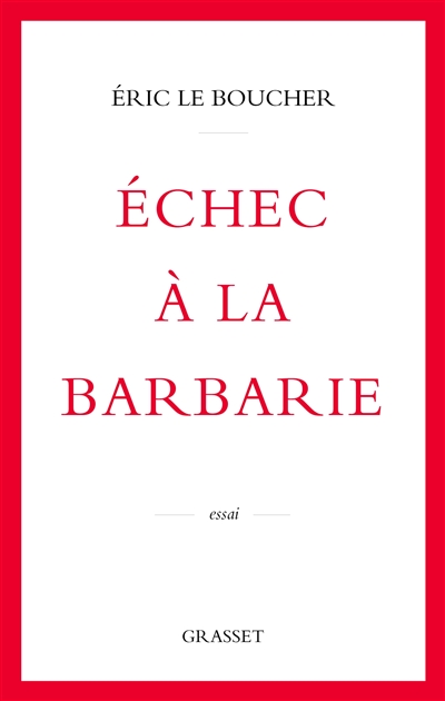 Echec à la barbarie - Éric Le Boucher