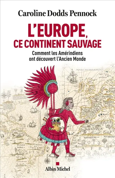 L'Europe, ce continent sauvage : comment les Amérindiens ont découvert l'Ancien Monde L'Europe, ce continent sauvage : comment les Amérindiens ont découvert l'Ancien Monde