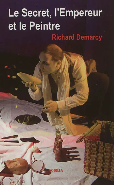 Le secret, l'empereur et le peintre : théâtre : suivi d'un dossier pédagogique