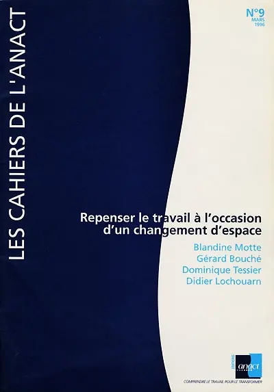 Cahiers de l'ANACT (Les), n° 9. Repenser le travail à l'occasion d'un changement d'espace