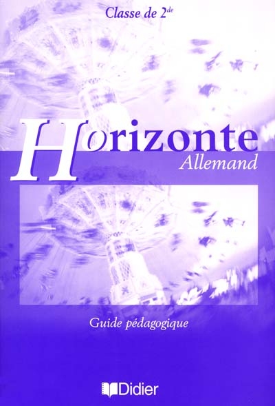 Horizonte allemand, classe de 2de : guide pédagogique