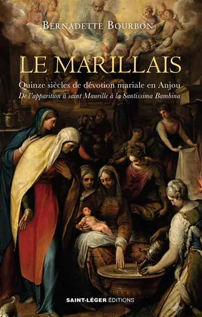 Le Marillais, quinze siècles de dévotion mariale en Anjou : de l'apparition à saint Maurille à la Santissima Bambina Le Marillais, quinze siècles de dévotion mariale en Anjou : de l'apparition à saint Maurille à la Santissima Bambina