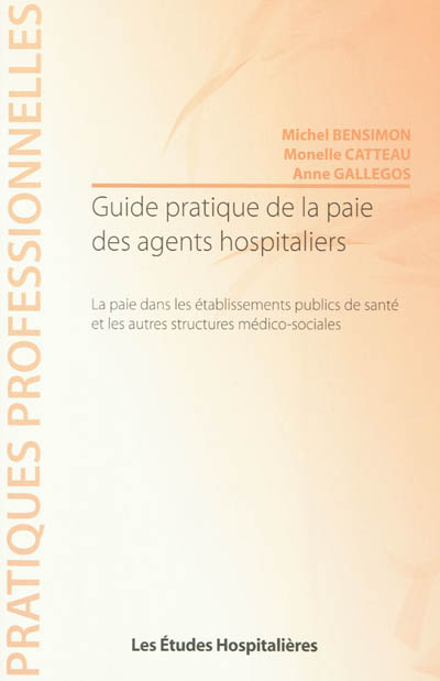 Guide pratique de la paie des agents hospitaliers : la paie dans les établissements publics de santé et les autres structures médico-sociales