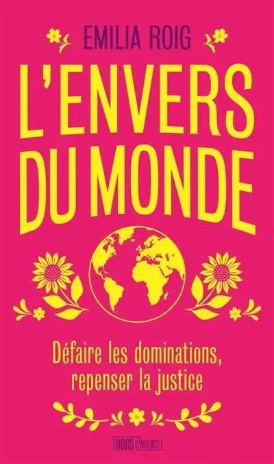 L'envers du monde : défaire les dominations, repenser la justice