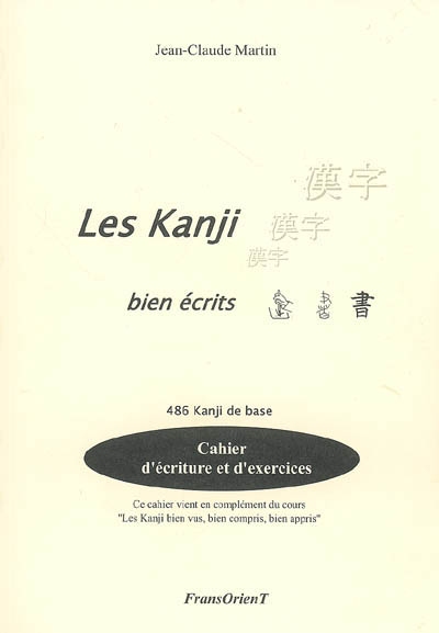 Les kanji bien écrits : cahier d'écriture et d'exercices : 486 kanji de base