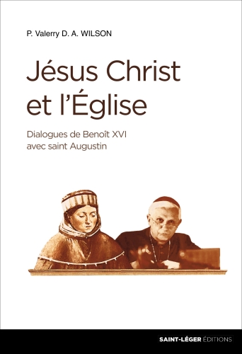 Jésus-Christ et l'Eglise : dialogues de Benoit XVI avec saint Augustin
