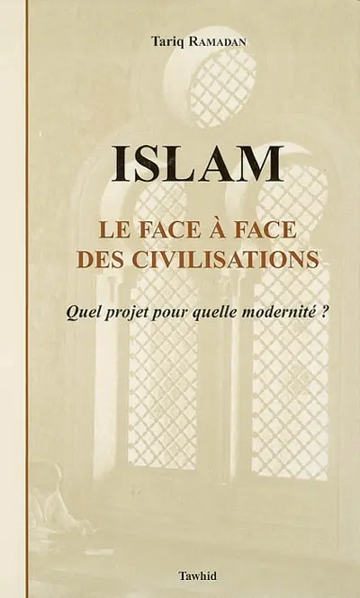 Islam, le face à face des civilisations : quel projet pour quelle modernité ?