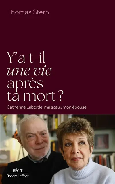 Y a-t-il une vie après ta mort ? : Catherine Laborde, ma soeur, mon épouse Y a-t-il une vie après ta mort ? : Catherine Laborde, ma soeur, mon épouse