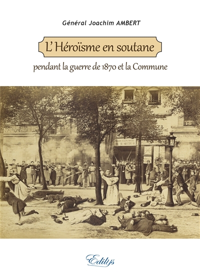 L'héroïsme en soutane pendant la guerre de 1870 et la Commune