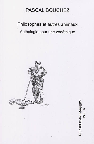 Republican imagery, n° 6. Philosophes et autres animaux : anthologie pour une zooéthique