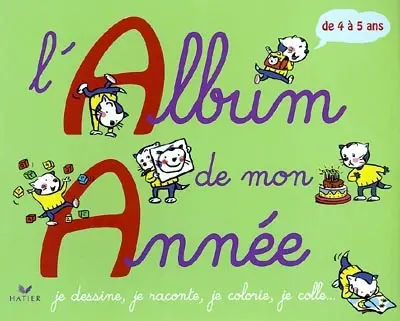 L'album de mon année, 4-5 ans : je dessine, je raconte, je colorie, je colle...