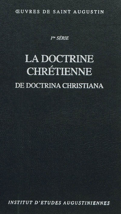 Oeuvres de saint Augustin. Vol. 11-2. La doctrine chrétienne. De doctrina christiana