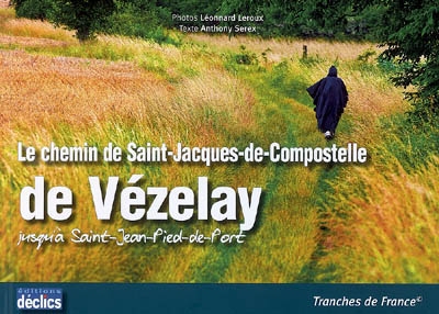 Le chemin de Saint-Jacques-de-Compostelle : de Vézelay jusqu'à Saint-Jean-Pied-de-Port