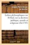 Lettres philosophiques sur St Paul, sur sa doctrine politique, morale et religieuse : et sur plusieurs points de la religion chrétienne, considérés politiquement