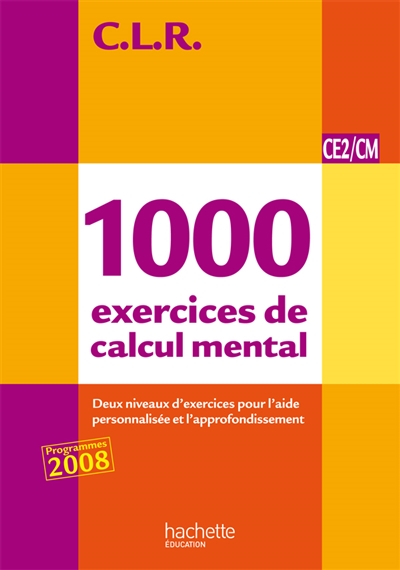 1.000 exercices de calcul mental, CE2-CM : livre de l'élève : trois niveaux d'exercices pour l'aide personnalisée et l'approfondissement