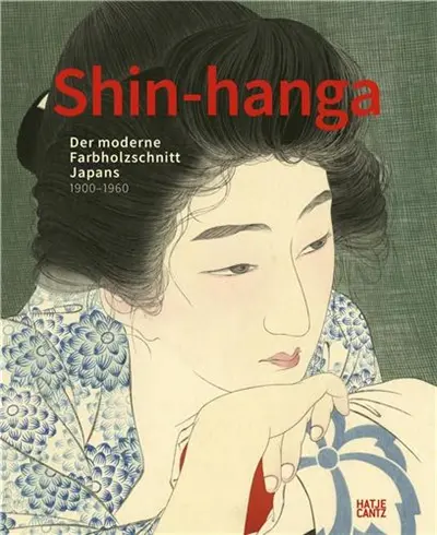 Shin-hanga Der moderne Farbholzschnitt Japans. 1900-1960