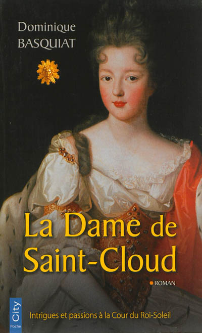La dame de Saint-Cloud : intrigues et passions à la Cour du Roi-Soleil