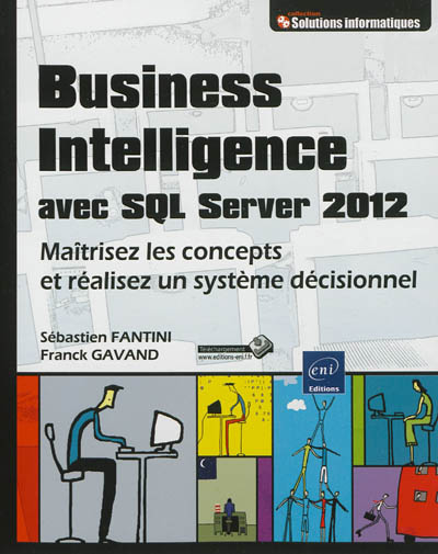 Business Intelligence avec SQL Server 2012 : maîtrisez les concepts et réalisez un système décisionnel