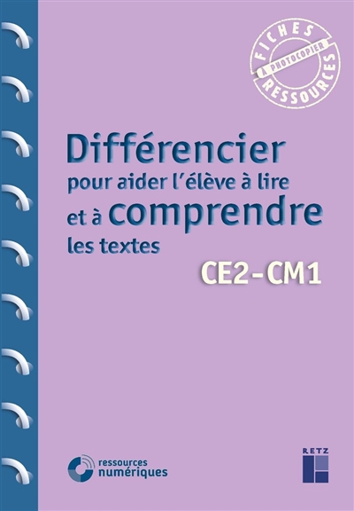 Différencier pour aider l'élève à lire et à comprendre les textes : CE2, CM1