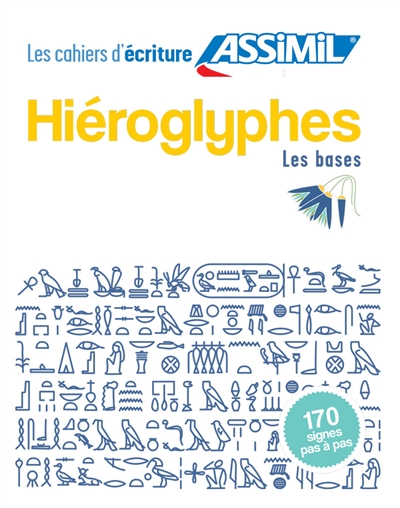 Hiéroglyphes : les bases : 170 signes pas à pas