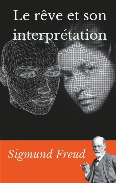 Le rêve et son interprétation : un essai de Sigmund Freud sur l'interprétation des rêves