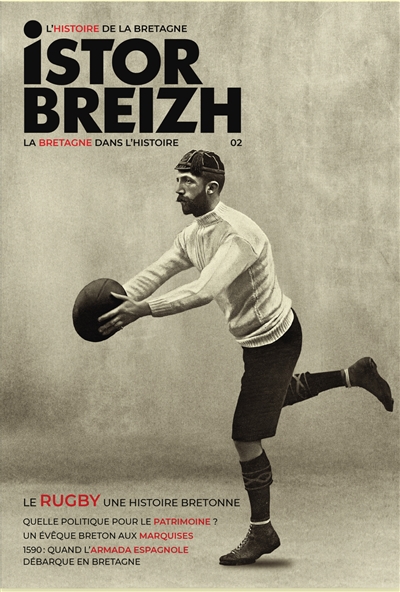 Istor Breizh : l'histoire de la Bretagne : la Bretagne dans l'histoire, n° 2. Le rugby : une histoire bretonne