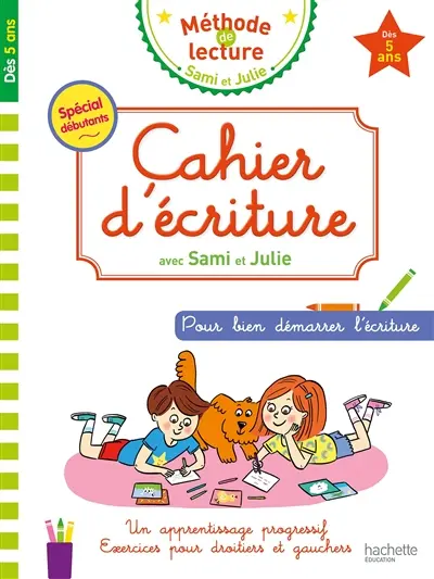 Cahier d'écriture avec Sami et Julie : pour bien démarrer l'écriture : dès 5 ans, spécial débutants