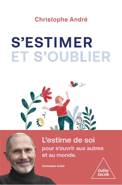 S'estimer et s'oublier : Abécédaire de l'estime de soi et de tout le reste / Christophe André | André, Christophe (1956-....). Auteur