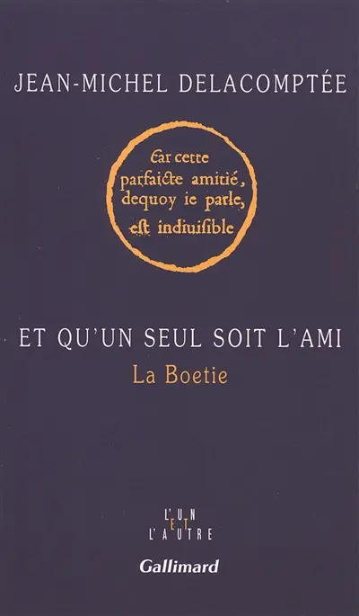 Et qu'un seul soit l'ami : La Boétie