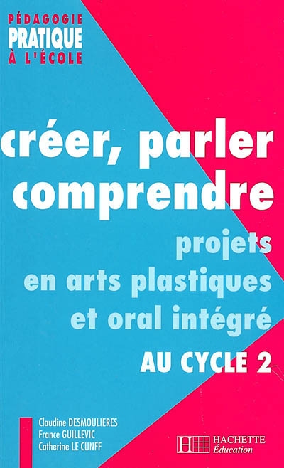 Créer, parler, comprendre : projets en arts plastiques et oral intégré au cycle 2