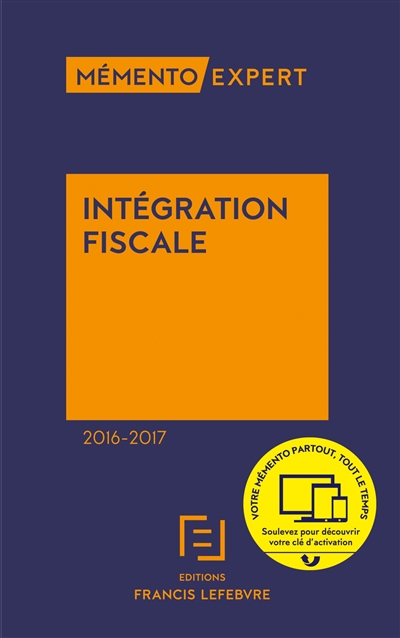 Intégration fiscale 2016-2017 : résultat d'ensemble, restructurations, déclarations, conventions